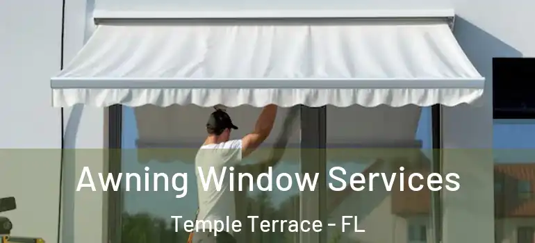  Awning Window Services Temple Terrace - FL