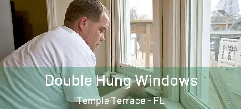 Double Hung Windows Temple Terrace - FL