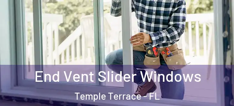End Vent Slider Windows Temple Terrace - FL