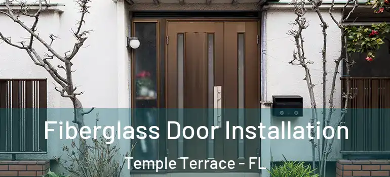  Fiberglass Door Installation Temple Terrace - FL