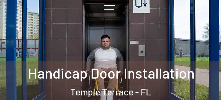 Handicap Door Installation Temple Terrace - FL
