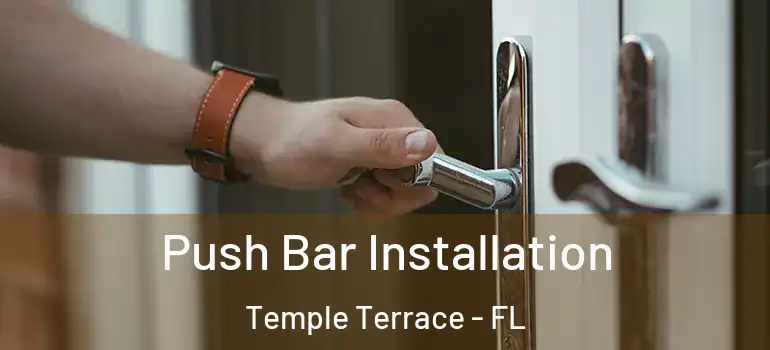  Push Bar Installation Temple Terrace - FL