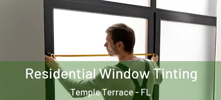 Residential Window Tinting Temple Terrace - FL