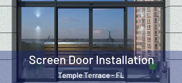 Screen Door Installation Temple Terrace - FL