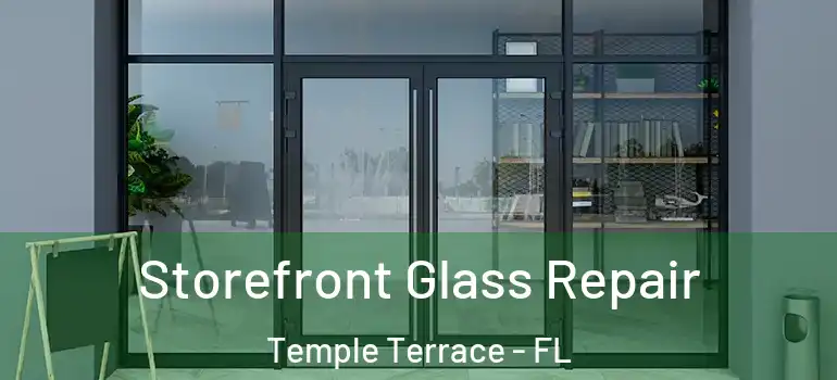 Storefront Glass Repair Temple Terrace - FL