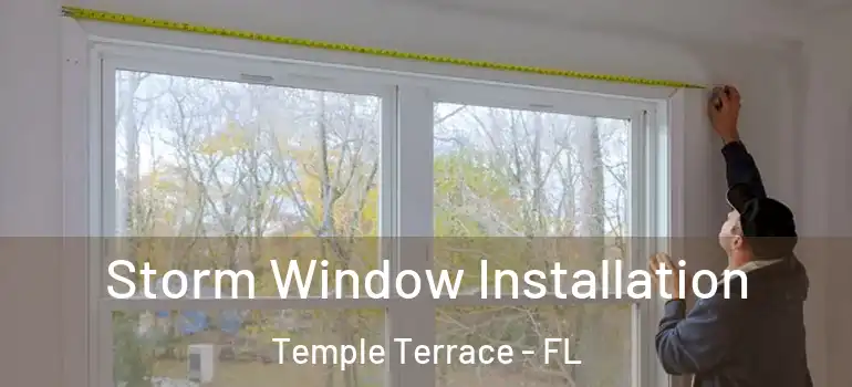  Storm Window Installation Temple Terrace - FL