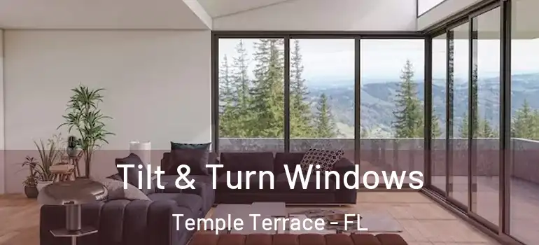 Tilt & Turn Windows Temple Terrace - FL