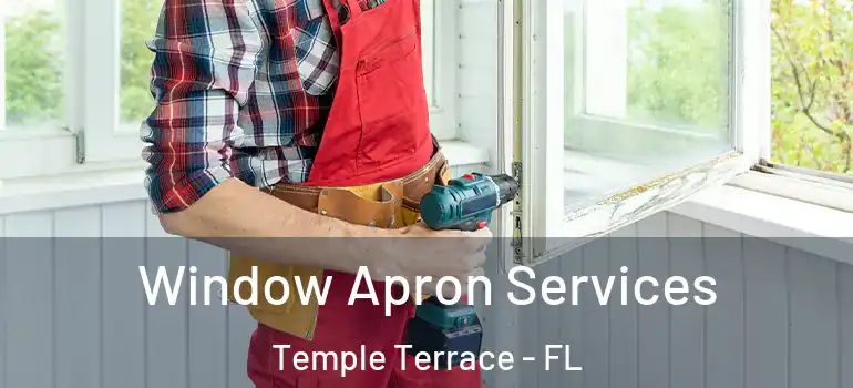 Window Apron Services Temple Terrace - FL