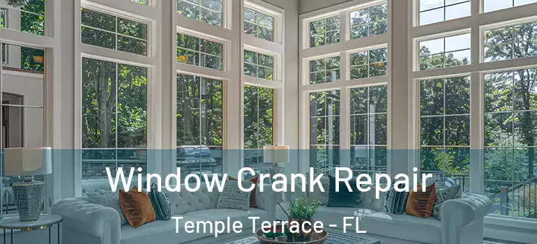 Window Crank Repair Temple Terrace - FL