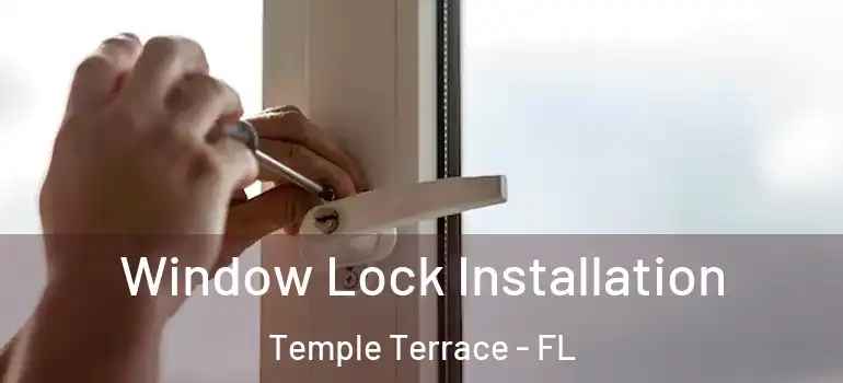  Window Lock Installation Temple Terrace - FL