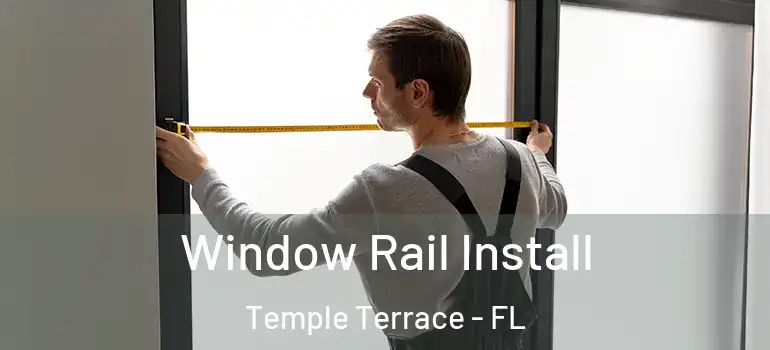 Window Rail Install Temple Terrace - FL